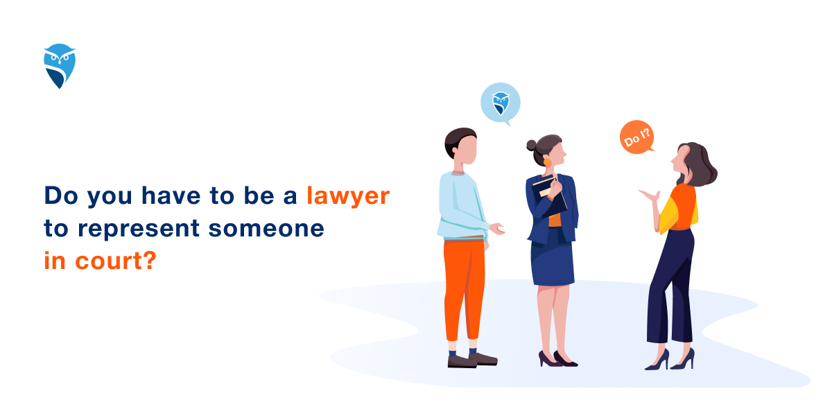 Do You Have to Be a Lawyer to Represent Someone in Court? Do You Have to Be a Lawyer to Represent Someone in Court?