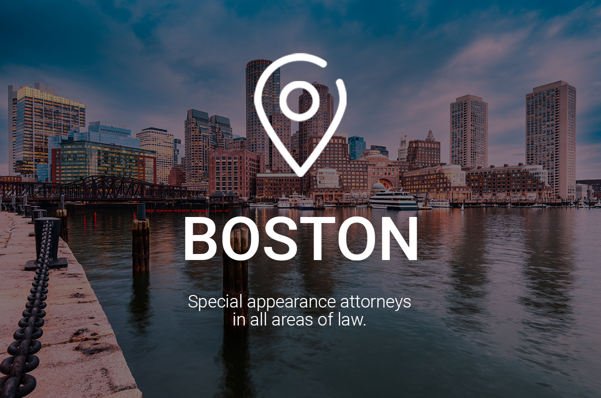 Boston Special Appearance Attorneys in All Areas of Law Boston Special Appearance Attorneys in All Areas of Law