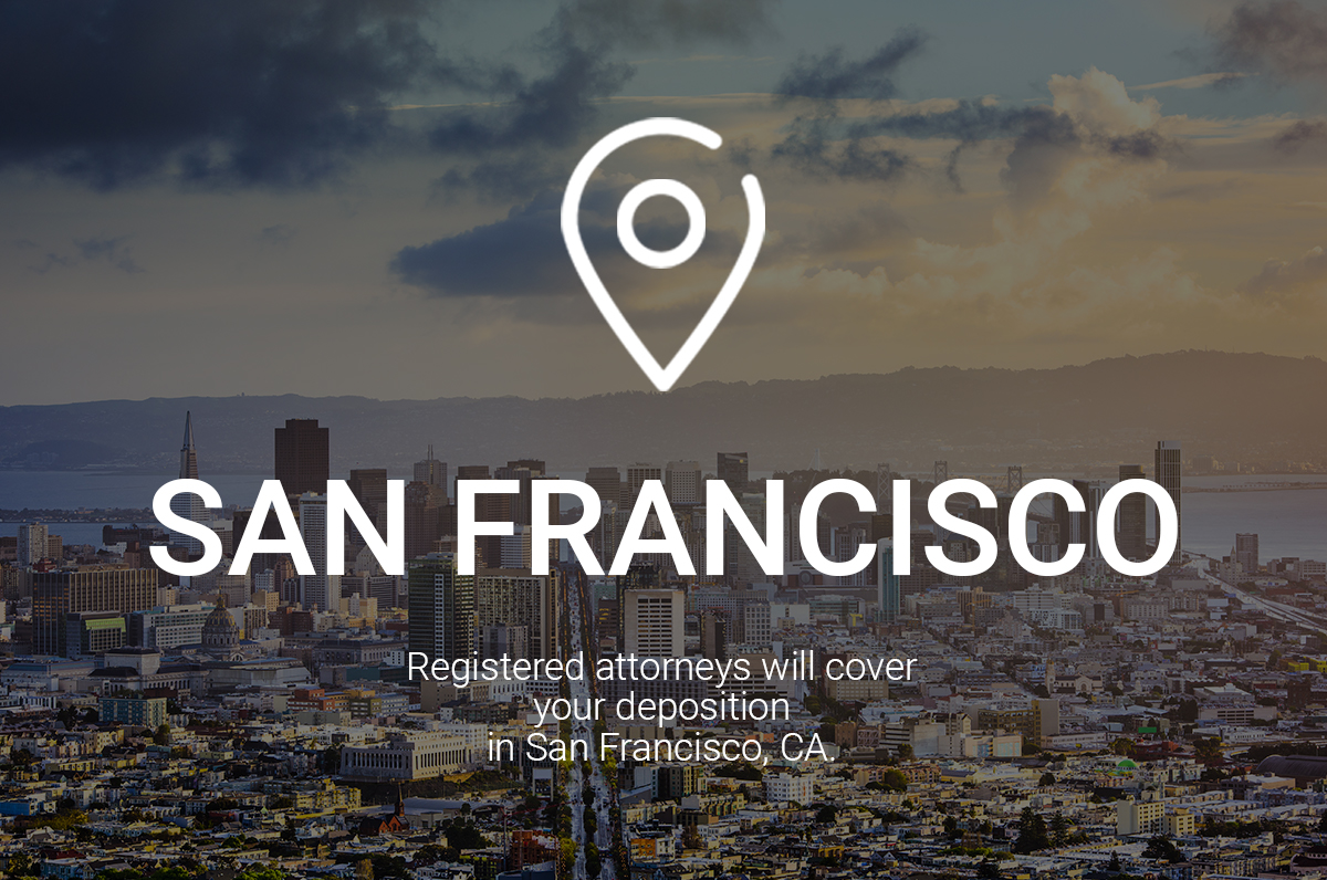 Registered Attorneys Will Cover Your Deposition in San Francisco Registered Attorneys Will Cover Your Deposition in San Francisco