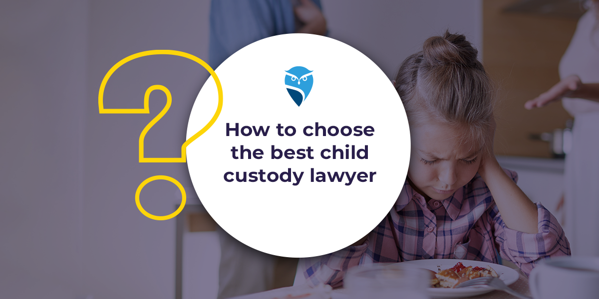 How to Choose the Best Child Custody Lawyer How to Choose the Best Child Custody Lawyer