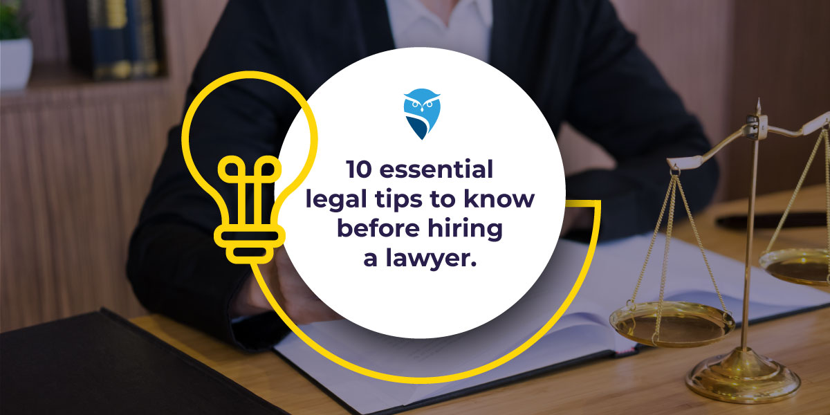 10 Essential Legal Tips to Know Before Hiring a Lawyer 10 Essential Legal Tips to Know Before Hiring a Lawyer