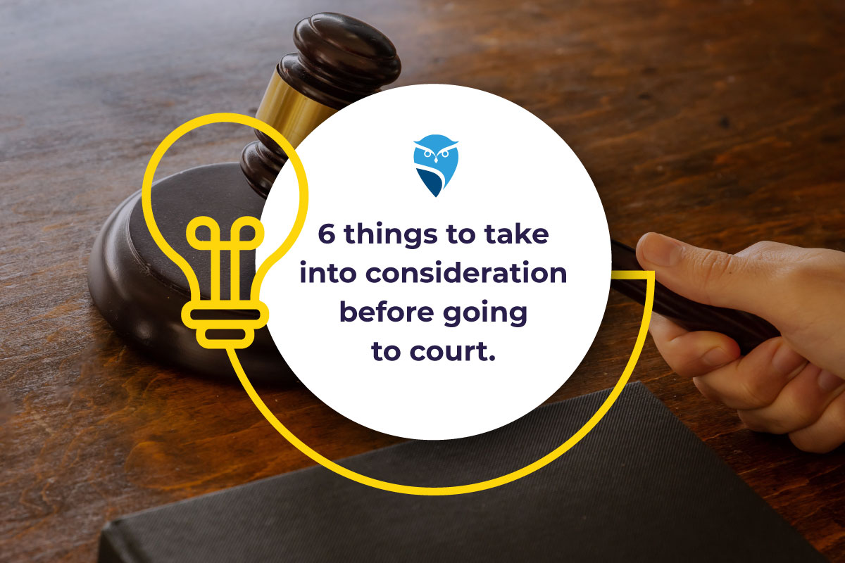 6 Things to Take Into Consideration Before Going to Court 6 Things to Take Into Consideration Before Going to Court